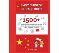 EASY CHINESE PHRASE BOOK: 1,500+ ESSENTIAL PHRASES FOR TRAVEL, EVERYDAY CONVERSATIONS, AND REAL-LIFE SITUATIONS