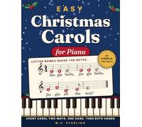 Easy Christmas Carols for Piano: 27 Favorite Songs with Big Letter Notes, Finger Numbers and Lyrics. Play Every Carol Two Ways: One Hand, Then Both Hands. For Kids and Adult Beginners