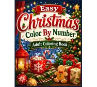 Easy Christmas Color by Number Adult Coloring Book: Simple Holiday Coloring Pages Featuring Santa Claus, Reindeer, Snowmen, Christmas Gifts, ... and Cozy Winter Scenes for Adults and Seniors