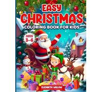 Easy Christmas Coloring Book for Kids Ages 3-6: 50 Cute and Simple Coloring Pages for Toddlers, Preschoolers, and Kindergarteners- A Fun Way to Build Fine Motor Skills