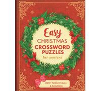 Easy Christmas Crossword Puzzles for Seniors: Large Print Holiday Brain Games with 800+ Festive Clues & Solutions for Relaxing Winter Fun: Hours of Mind-Stimulating Entertainment for Seniors & Adults