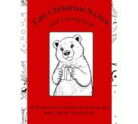 Easy Christmas Scenes - Kids’ Coloring Book: 40 Simple and Fun Holiday Illustrations with Bold Lines for Young Artists