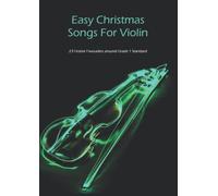 Easy Christmas Songs For Violin: 23 Festive Favourites around Grade 1 Standard