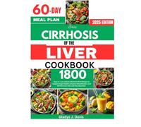 EASY CIRRHOSIS OF THE LIVER COOKBOOK: 1800 Days of Low-sodium & Nutrient-Rich Recipes to Support Organ Health, Enhance Detoxification, and Aid Recovery with a 60-Day Meal Plan