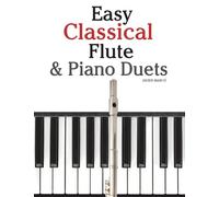 Easy Classical Flute & Piano Duets: Featuring music of Bach, Vivaldi, Wagner and other composers
