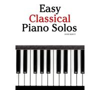 Easy Classical Piano Solos: Featuring music of Bach, Mozart, Beethoven, Vivaldi and Other Composers