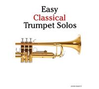 Easy Classical Trumpet Solos: Featuring music of Bach, Mozart, Beethoven, Vivaldi and Other Composers