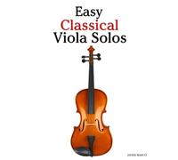 Easy Classical Viola Solos: Featuring music of Bach, Mozart, Beethoven, Vivaldi and Other Composers