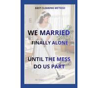 EASY CLEANING METHOD: WE MARRIED - FINALLY ALONE - UNTIL THE MESS DO US PART: 1 (PERFECT HOME)