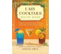 Easy Cocktails Recipe Book: 72 Quick Cocktail Recipes for Home Bartenders with Beautiful Pictures | Drinks of all Spirits incl. Classics