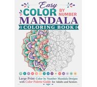 Easy Color by Number Mandala Coloring Book: Large Print Color by Number Mandala Designs with Color Palette Guide for Adults and Seniors