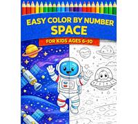Easy Color by Number Space for Kids Ages 6-10: Fun and Relaxing Coloring Book with Astronauts, Planets, Rockets, and Simple Number Coloring for Beginners