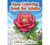 Easy Coloring Book for Adults: A Large Print Flower Coloring Book for Moms, Adults & Teens - 53 Unique Botanical Pages with Floral Fun Secrets and ... & Creativity (Cozy by Autumn Wren)