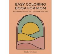 Easy Coloring Book for Mom: Bold & Simple Designs for a Quick and Relaxing Time (Mother's Day Coloring Collection)