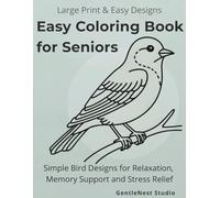 Easy Coloring Book for Seniors: Simple Bird Designs for Relaxation, Memory Support and Stress Relief: Minimalist Designs with Large, Easy Shapes - Ideal for Seniors and Dementia Care