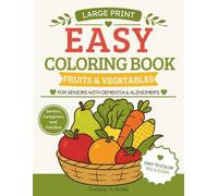 Easy Coloring Book for Seniors with Dementia and Alzheimer’s: Bold and Easy Large Print Fruits and Vegetables with 50 Simple Coloring Pages for Relaxation and Brain Activity