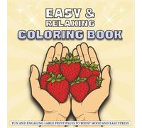 Easy Coloring Book for Seniors with Dementia: Simple, Large Print Designs to Relax the Mind, Lift the Spirit, and Provide Joyful, Calming Activities for Seniors