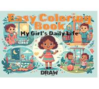 Easy Coloring Book : My Girl’s Daily Life: 75 Fun and Simple Coloring Pages for Girls Ages 3-6 | Explore Everyday Activities and Routines Through Coloring | Bold and Easy, Simple and Big Designs