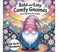 Easy Coloring Book of Comfy Gnomes: Large Print Whimsical Gnomes for Adults, Seniors & Beginners (Bold and Easy Coloring Books)