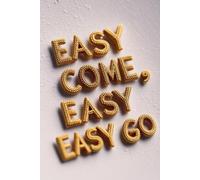 Easy come, easy go Notebook Lined: Easy come, easy go
