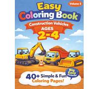 Easy Construction Vehicles Coloring Book for Ages 2-4: Big Simple Pictures of Trucks, Bulldozers & Excavators for Toddlers | 40+ Fun & Easy Coloring Pages