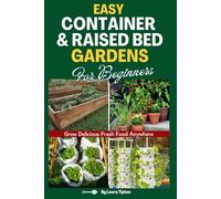 Easy Container & Raised Bed Gardens For Beginners: Grow Delicious Fresh Food Anywhere
