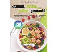 Easy Cook for Teens - Schnell, lecker, selbst gemacht!: Das moderne Kochbuch für Jugendliche mit 150 Rezepten: Frühstück, Bowls, Streetfood & Meal Prep leicht erklärt