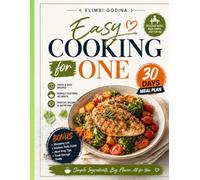 Easy Cooking for One: Simple, Budget-Friendly Single-Serving Recipes for Every Meal, Plus Smart Meal Planning, Time-Saving Tips, and a 30-Day Meal Plan