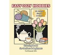 Easy Cozy Hobbies Coloring Book for Seniors & Beginners: 50 Unique Simple Designs of Relaxing Indoor Activities, Crafts, and Peaceful Moments