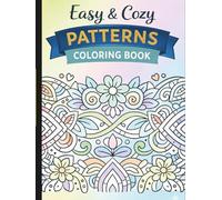 Easy & Cozy Patterns Coloring Book: 50 Fun, Simple & Relaxing Designs for Stress Relief, Mindfulness & Calm Creativity
