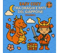 Easy Cozy Volume 8 - Tra draghi e miti del Giappone: Scopri il fascino delle leggende nipponiche: draghi celesti, kitsune, tengu e spiriti benevoli ... dettagliate e suggestive. (Collana Easy Cozy)