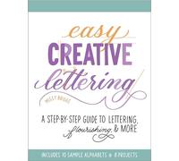 Easy Creative Lettering: A Step-by-Step Guide to Lettering, Flourishing, and More