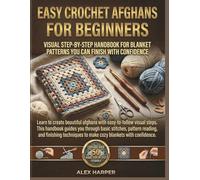 Easy Crochet Afghans for Beginners: Visual Step-by-Step Handbook For Blanket Patterns You Can Finish with Confidence