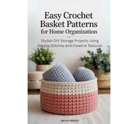 Easy Crochet Basket Patterns for Home Organization: Stylish DIY Storage Projects Using Simple Stitches and Creative Textures