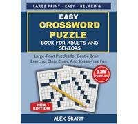 EASY CROSSWORD PUZZLE BOOK FOR ADULTS AND SENIORS: Large-Print Puzzles for Gentle Brain Exercise, Clear Clues, And Stress-Free Fun