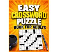 Easy Crossword Puzzle Book for Adults: Fun and Relaxing Brain Teasers for Adults | Easy-to-Solve Crosswords | Large Print Puzzles with Solutions | Improve Vocabulary, Memory & Focus