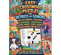 Easy Crossword Puzzles for Retirees and Seniors: Hours' of Engaging Fun. Over 75 Easy to Read Puzzles: Who like Hobbies, Vactions, Gardening, Grandkids, Classic Music, Food, Sports and Home Projects