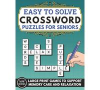 Easy Crossword Puzzles for Seniors With Dementia: Large Print Games Designed to Support Relaxation and Memory Support for Elderly Adults (Easy to Solve Puzzle Books for Adults With Dementia)