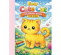 Easy Cute Cat Coloring Book for Kids Simple and Fun Kawaii Kitty Pages for Beginners: Big Simple Cat Designs for Little Hands - Fun, Sweet and Relaxing Coloring Pages