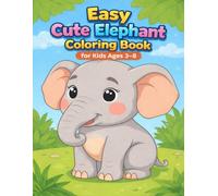 Easy Cute Elephant Coloring Book for Kids Ages 3-8: Fun and simple elephant coloring pages for kids ages 3-8 to enjoy creativity, learning, relaxation, and happy screen-free fun
