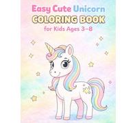 Easy Cute Unicorn Coloring Book for Kids Ages 3-8: Fun and simple unicorn coloring pages for kids ages 3-8 to enjoy creativity, learning, relaxation, and happy screen-free fun