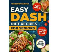 Easy DASH Diet Recipes for Seniors: Enjoy simple, delicious, low-sodium recipes made with everyday ingredients, designed to help seniors lower blood pressure and reduce stress | 49-Day Meal Plan