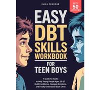 Easy DBT Skills Workbook for Teen Boys: A Guide for Adults to Help Young People Ages 13-17 Build Confidence, Navigate Emotions, and Finally Understand Each Other