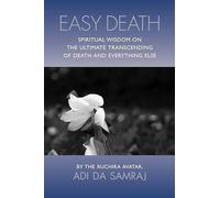 Easy Death: spiritual Wisdom on the Ultimate Transcending of Death and Everything