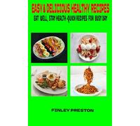 EASY& DELICIOUS HEALTHY RECIPES: QUICK,HEALTHY MEALS,SNACKS,AND DESSERTS FOR ANYONE WHO WANTS TO EAT WELL WITHOUT SPENDING HOURS IN THE KITCHEN.