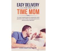 EASY DELIVERY FOR FIRST TIME MOM: A must read book for parents and parents to be. What can spouses do to ensure easy delivery!
