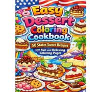 Easy Dessert Coloring Cookbook: 50 States Sweet Recipes with Fun and Relaxing Coloring Pages: Color and cook your way across America with simple ... designs for beginners teens and adults