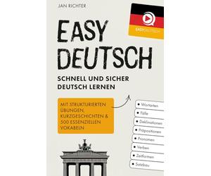 Easy Deutsch: Schnell und sicher Deutsch lernen: Mit strukturierten Übungen, Kurzgeschichten & 500 essenziellen Vokabeln