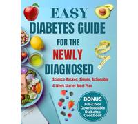 Easy Diabetes Guide for the Newly Diagnosed: A science-backed guide to managing Type 1 & Type 2 diabetes from day one-with expert tips, healthy habits, and a 4-week meal plan to take control fast
