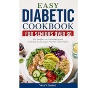 Easy Diabetic Cookbook for Seniors Over 60: 90+Simple Low-Carb Meals and a 30-Day Blood Sugar Plan for Older Adults